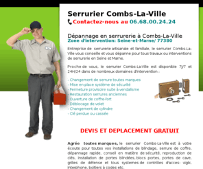 serrureriecombslaville.net: Serrurier Combs-La-Ville, TEL. 06 68 00 24 24, Combs-La-Ville 77380, Serrurerie générale
Serrurier Combs-La-Ville - Service de serrurerie générale à Combs-La-Ville - TEL. 06 68 00 24 24 serrure, porte, rideau metallique, ouverture de porte, coffre forte, controle d'acces, cles minute, depannage et installation, ile de france, serruriers agrées et pas cher