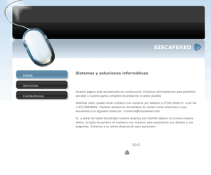 siscafered.com: Siscafered. Sistemas y Soluciones en Informática y Comunicaciones
Soluciones y desarrollo de sistemas, mantenimiento de equipos, acesorias en informática y computadores, venta de suministros y accesorios para computadores