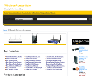 wirelessrouter-sale.com: Discount Wireless Router ! - We Help You Find The Products You'll Love at Low Prices at Wirelessrouter-sale.com
Welcome to our cheap Buffalo Router shopping site! We'll help you find the biggest selection from
the world largest Wireless Router store. Shop & Save Today. Go Now!