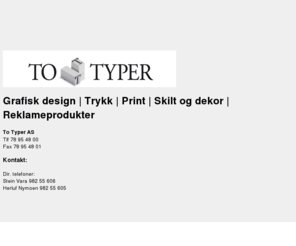 totyper.no: To Typer AS
To Typer AS er leverandør av grafisk design, trykksaker, reklame og skiltløsninger. Kostnadseffektive og velfungerende løsninger tilpasset både små og store oppdrag.