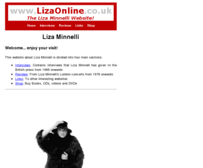 lizaonline.co.uk: Liza Minnelli
Information on Liza Minnelli the award-winning legendary singer and actress
