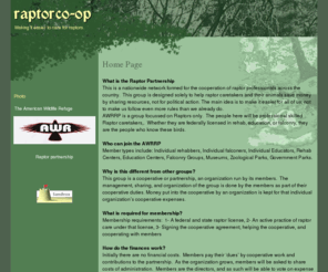 raptorco-op.com: Home Page | raptorco-op
the home page for teh AWR Raprot Co-op, a nonprofit organization helping raptor caretakers