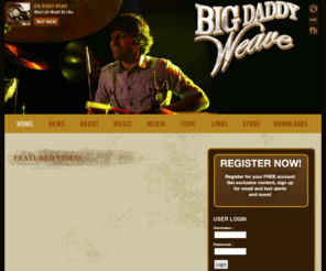 bigdaddyweave.com: Big Daddy Weave
Big Daddy Weave's Official Website. Tour dates, recent news, new photos, videos, and more! Find Big Daddy Weave in a city near you!