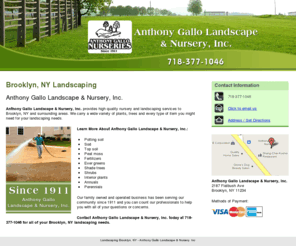 anthonygallolandscapeandnursery.com: Landscaping Brooklyn, NY - Anthony Gallo Landscape & Nursery, Inc
Anthony Gallo Landscape & Nursery, Inc Provides Landscaping, Potting soil, Sod, Top soil, Fertilizers to Brooklyn, NY. Call 718-377-1046.