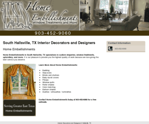 homeembellishments.net: Interior Decorators and Designers h Hallsville, TX
Home Embellishments in South Hallsville, TX specializes in custom draperies, window treatments, upholstery, and more. Call 903-452-9060 Serving Greater East Texas