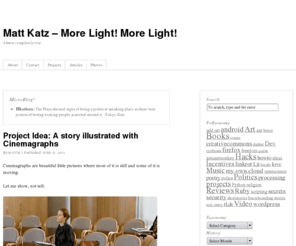 morelightmorelight.com: Matt Katz -  More Light! More Light! | Oh, I didn't see you there, internet.  Come on in.
Oh, I didn't see you there, internet.  Come on in.