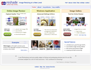 reshade.com: Image Resizing at a New Level - Reshade
Resize image maintaining quality, sharpness and focus. Improve image quality and noisy photos. Free online image resizer and image enlargement application.