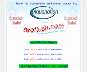 twoflush.com: TwoFlush --- The water saving dual flush upgrade for your existing toilet!
A dual flush water conserving upgrade to your existing toilet.