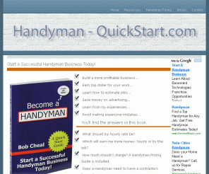 handyman-quickstart.com: Become a Handyman - A Quick Start Handyman Business Guide
Author: Bob Cheal, Category: Books, Price $16.95.  Handyman business startup information. Paperback or Download.