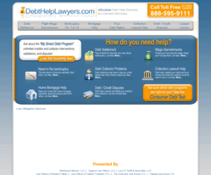 debthelplawyers.net: DebtHelpLawyers.com - Debt Settlement, Bankruptcy, Mortgage and Other Financial Legal Matters
Debt Help Lawyers help consumers who are in debt find the best debt help solution for their current situation. Consumers can find help for debt settlement, bankruptcy, mortgage/foreclosure issues and other financial legal matters.