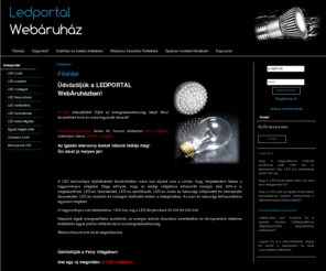 ledportal.hu: Ledportal - LEDPORTAL webáruház - LED szpotok, LED lámpák, LED izzó, LED világítás, LED fényforrás, LED világítástechnika
LED szpotok - LED izzók - LED szallagok - LED Neon - LED világítás - LED lámpák