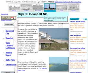 crystalcoast.com: Carteret County's Crystal Coast Of North Carolina - Morehead City, Beaufort, Cape Lookout National Seashore, Harkers Island, Atlantic Beach, Indian Beach, Salter Path and Emerald Isle.
 Carteret County North Carolina's Seaport Towns, Famous Barrier Islands, and Resort Beaches