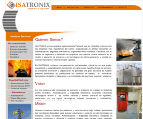 isatronix.com: ISATRONIX  Ingenieria - Seguridad - Automatizacion
Somos una empresa dedicada a brindar Soluciones en Seguridad contra Incendios, Automatización y Seguridad Electrónica.Nuestro Trabajo se inicia con la fase de Diseño e Ingeniería del Proyecto, y culmina con la implementación, capacitación y entrega al Cliente.