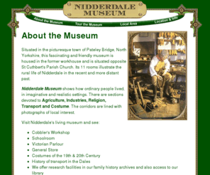 nidderdalemuseum.com: Nidderdale Museum, Pateley Bridge - Yorkshire Dales Attraction
Nidderdale Museum has sections devoted to Nidderdale Agriculture, Industries, Religion, Transport and Costume. Research facilities available and School parties welcome.