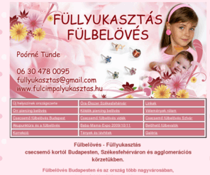 fulbeloves.com: Csecsemő fülbelövés-füllyukasztás, helyszíni kiszállással otthon
Füllyukasztás Budapesten és Székesfehérváron - Fülcimpalyukasztás - Fülbelövés csecsemőkortól helyszíni kiszállással, otthon