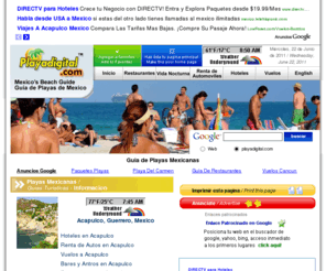 playadigital.com: Playas de Mexico | playadigital.com
informacion acerca de renta de autos, hoteles, vuelos, ofertas, bares en Acapulco, Cancun, Los Cabos, Puerto Vallarta, Rivera Maya, Puerto Aventuras, Huatulco, Ixtapa, Manzanillo, Mazatlan, Tampico, Mexico