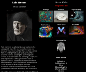 nomm.com: Rein Nomm - Visual Explorer
An extensive collection of the innovative artworks of Rein Nomm, an artist and visual explorer.