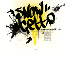 snowgetto.com: SnowGetto.NET ::..
SnowGetto.NET ::.. Всичко за сноуборда и зимните спортове. Новини и прогнози. Времето в планините. Екипировка, Писти, Стил и всичко от което се интересувате.