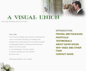 visualunionweddingvideo.com: San Diego Wedding Video - videography of your special day
San Diego Wedding Video and special events; Professional video production; beautiful filmed in a professional and unobtrusive manner, tailored to your wedding plans. Over 10 years of wedding video and professional video production experience.