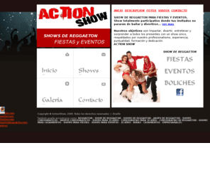 actionshow.com.ar: SHOW DE REGGAETON | ACTION SHOW
ACTIONSHOW SHOW DE REGGAETON PARA FIESTAS Y EVENTOS. SHOWS DE REGGAETON PARA 15 AÑOS, CASAMIENTOS, EMPRESARIALES, BODAS, TOTALMENTE PARTICIPATIVO