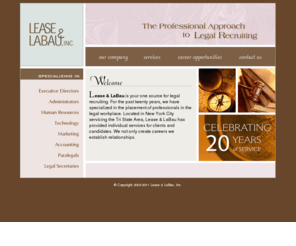 leaselabau.net: Lease & LaBau, Inc. - The Professional Approach to Legal Recruiting in New York
New York search firm specializing in the placement of professionals in the legal workplace, conducting multi-level placements from Executive Director to Administrative Staff.