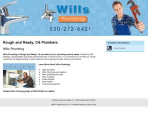 willsplumbingandexcavating.com: Plumbers Rough and Ready, CA - Wills Plumbing 530-272-6421
Wills Plumbing provides Plumbers services to Rough and Ready, CA. Call 530-272-6421 now.