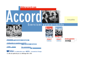 didieraccord.com: Accord - Exercices autocorrectifs
Methode de francais pour adultes. Site d'apprentissage du français, ressources pédagogiques pour les enseignants de français langue étrangère et jeux interactifs.