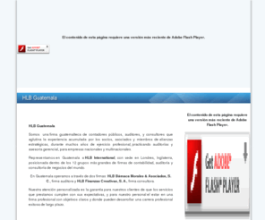 hlbguatemala.com: .:: HLB Guatemala ::.
Somos una firma guatemalteca de contadores públicos, auditores, y consultores que aglutina la experiencia acumulada por los socios, asociados y miembros de alianzas estratégicas, durante muchos años de ejercicio profesional, practicando auditorías y asesoría financiera y fiscal para empresas nacionales y multinacionales. 