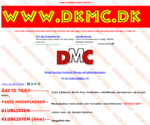 dkmc.dk: MC KLUBBER OG MC TRÆF I DK
DKMC er stedet hvor du finder hvad du skal bruge af info om MC-arrangementer og MC-klubber i DK