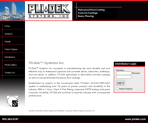plydek.net: Pli-Dek Systems, Inc. - Waterproof Deck Coating, Concrete Coatings, and Epoxy Flooring
Pli-Dek Systems, Inc. specializes in waterproof decorative concrete coatings, and industrial or residential epoxy floor coatings. Pli-Dek waterproofing systems are the most durable way to waterproof plywood and concrete decks, balconies, walkways, and roof decks. 1-Hour, Class A Fire Rating, extensive ASTM testing, and 30 of years of proven durability.