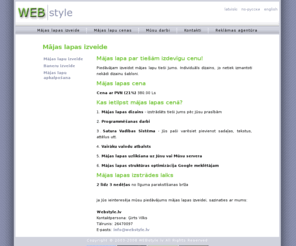 webstyle.lv: Mājas lapa, Mājas lapas izveide, Mājas lapu izstrāde un izveidošana | WEBstyle.lv
Mājas lapa tikai par 380 Ls.  Lieliska iespēja ikvienam uzņēmumam izveidot savu mājas lapu par izdevīgu cenu.