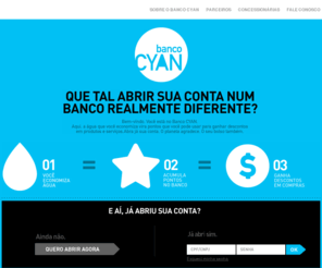bancocyan.com.br: Banco CYAN
Você já conhece o Banco Cyan? Nele, a água que você economiza vira desconto em produtos e serviços. Clique e abra já sua conta.