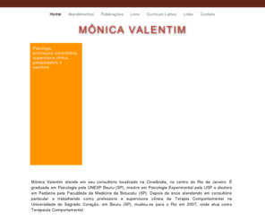 monicavalentim.com: Mônica Valentim: Psicóloga, Terapeuta Comportamental e Professora
Site da Psicóloga e Terapeuta Comportamental Mônica Valentim, com consultório na Cinelândia, centro do Rio de Janeiro. Psicologia. Terapia Comportamental. Behaviorismo.