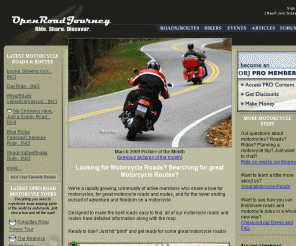 openroadjourney.com: Motorcycle Roads, Routes, Rides & Maps | OpenRoadJourney.com
A resource for motorcyclists looking for great motorcycle roads, motorcycle routes, or ideas for scenic motorcycle rides: with interactive road maps and scenic photography to help you decide.