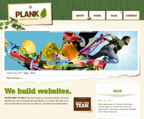 plankstudio.com: Plank - Websites that matter.
PLANK. We build websites that matter. Using AJAX, Flash, CSS, and our easy to use content management systems, we build sites that give you measurable results.