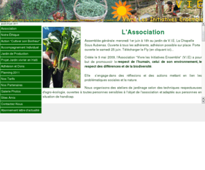 asso-vie.org: Association Vie - Vivre Les Intiatives Ensemble
lassociation Vivre les Initiatives Ensemble, a pour but de promouvoir le respect de lhumain, celui de son environnement, le respect des différences et de la biodiversité. Elle sengage dans des réflexions et des actions mettant en lien les problématiques sociales et la nature.