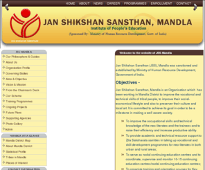 jssmandla.org: Jan Shikshan Sansthan, Mandla
Jan Shikshan Sansthan (JSS) Mandla was setup in the month of Jan 2007. The parent organisation which is running this program is Center For Media Research, Bhopal (CMR). CMR was registered in the year 8th Dec 1997 and the registration number is 5364/97.