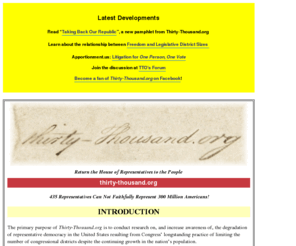 thirtythousand.org: Thirty-Thousand.org - Return the House of Representatives to the People (Home Page)
This web pamphlet provides important information about our loss of democratic rights as a result of increasingly oversized and unequal House districts.