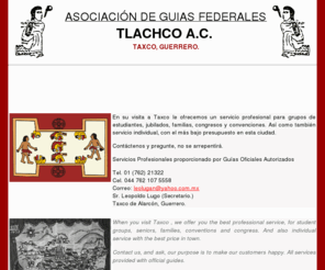 tlachco.com: Turismo en Taxco "Tlachco A.C."
Asociación de Guías Federales
Tlachco A.C. Taxco, Guerrero. Leopolodo Lugo (Secretario)