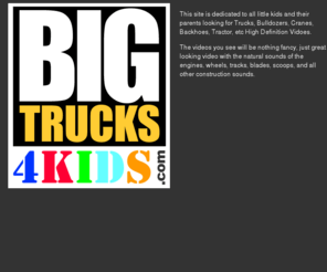 bigtrucks4kids.com: BIG Trucks 4 Kids - A website dedicated to showing little kids BIG Trucks in High Definition!
