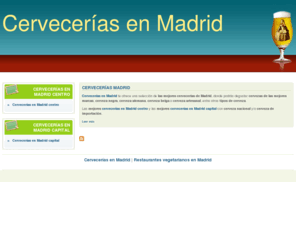 cerveceriasenmadrid.com: Cervecerías en Madrid | Las mejores cervecerías en Madrid
Cervecerías en Madrid es una selección de las mejores cervecerías del centro de Madrid y Madrid capital. Todos los tipos de cerveza en ambientes agradables...