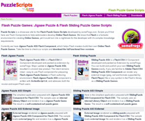 puzzlescripts.com: Flash Puzzle Game Scripts
Flash Puzzle Games: Make Flash Puzzles with your pictures: Flash Jigsaw Puzzle Game, Flash Sliding Puzzle Game AS3 Scripts.