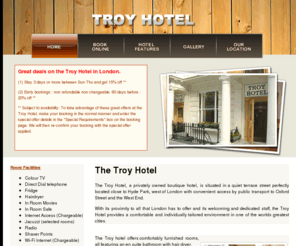 troy-hotel.co.uk: Troy Hotel in London W2 3SH - Luxury Boutique Hotel in London at discount prices
The Troy Hotel is privately owned boutique hotel situated on Queensborough Terrace in London's Bayswater district.  This London hotel is located close to Hyde Park, Paddington, London's famous Oxford Street and the West End.