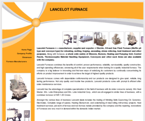 lancelotfurnace.com: Gas fired furnace,oil fired furnace,gas fired furnace supplier,oil fired furnace supplier,India
LANCELOT FURNACE - Manufacturer, supplier and exporter of gas fired furnace, oil fired furnace, electric furnace, muffle pit type furnace, conveyor type furnace, industrial furnace from India