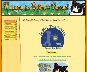 celinecelinebooks.com: Home - Celine's Space
A website dedicated to character Celine, a tuxedo cat created by Author, John P.Trotta and Illustrator Claudia L. Munoz. Celine, Celine a Book about cousins is the first of Celine's books. for 11.95