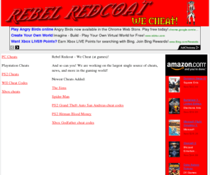 rebelredcoat.com: RebelRedCoat.com - Cheat Codes for Xbox, PS2, computers and More!
Cheat codes and more for Playstation 2, Xbox, Game Boy, PC Games and Gamecube