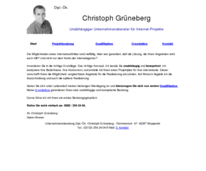 xn--grneberg-75a.com: Christoph Grüneberg - Unabhängiger Unternehmensberater für Internet-Projekte
Beratung bei Erstellung von Internetseiten, Überprüfung bestehender Internetseiten auf Fehler und Verbesserungsmöglichkeiten bei bestehenden Webseiten.