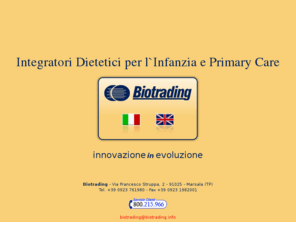 biotrading.info: Biotrading - Integratori per bambini, integratori per neonati, integratori per lattanti, vitamine per bambini, vitamine per neonati, vitamine per lattanti, salute dei bambini, salute dei neonati, salute dei lattanti, Azienda Farmaceutica, integratori dietetici, infanzia, neonati, lattanti, proton, folium, proton infant, naf, ferrosil, equidral, chetodral, destrolac, vigor, biolan
Azienda Farmaceutica, integratori alimentari per l\'infanzia, integratori dietetici, produzione, commercio