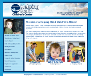 helpinghandpa.com: Helping Hand Children's Center - www.HelpingHandPA.com
Helping Hand Childrens Center Lancaster PA, is a pediatric extended care facility for medically fragile children. Helping Hand Childrens Center specializes medically fragile children through a pediatric extended care facility in Lancaster PA.