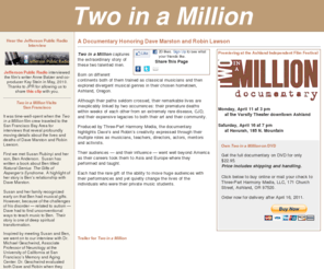 twoinamillion-movie.com: Two in a Million
Two in a Million is a documentary by Three-Part Harmony Media which honors the legacies of Robin Lawson and Dave Marston, two Ashland, OR musicians who died of Creutzfeldt-Jakob disease (CJD).